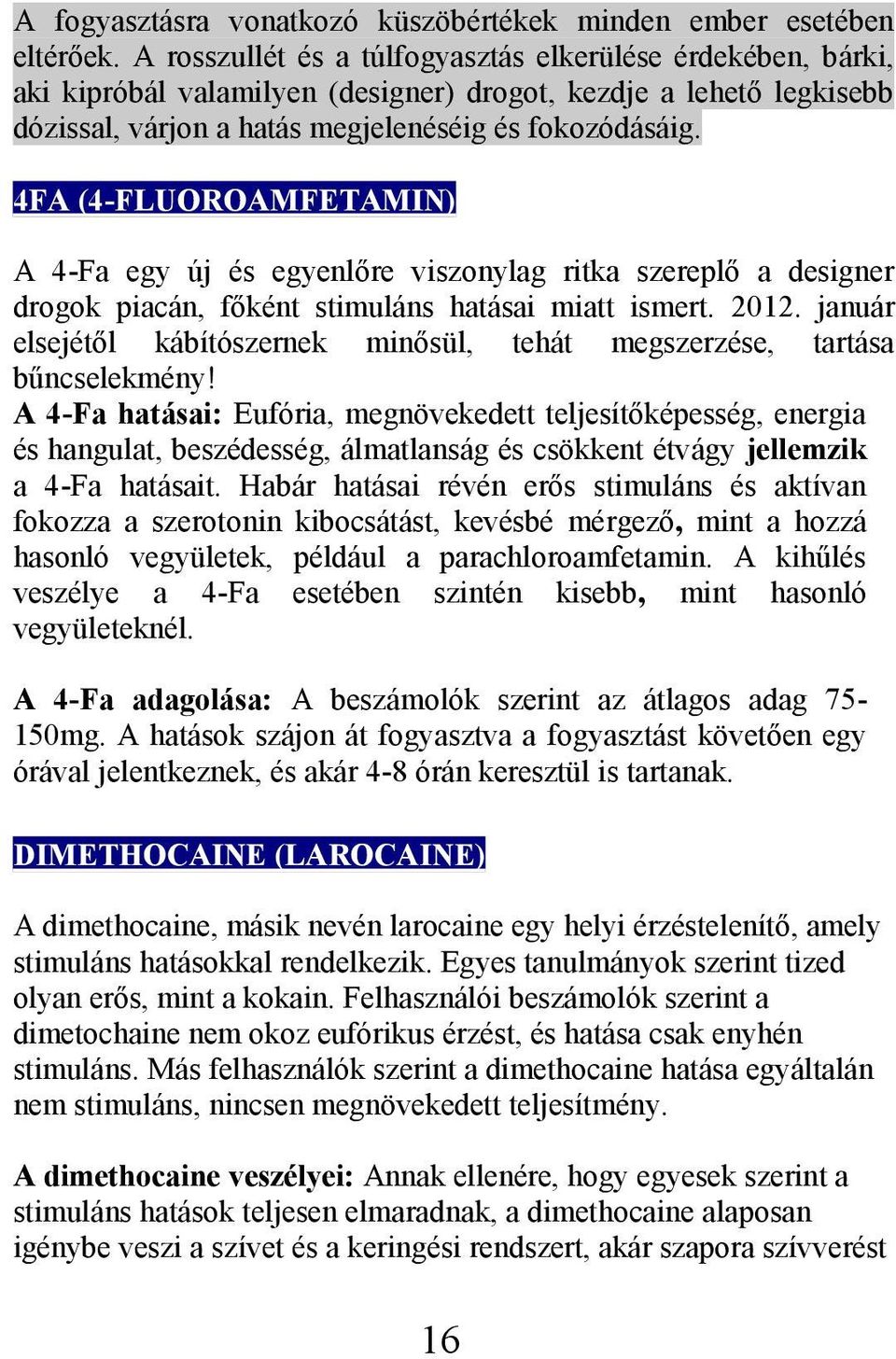 4FA (4-FLUOROAMFETAMIN) A 4-Fa egy új és egyenlőre viszonylag ritka szereplő a designer drogok piacán, főként stimuláns hatásai miatt ismert. 2012.