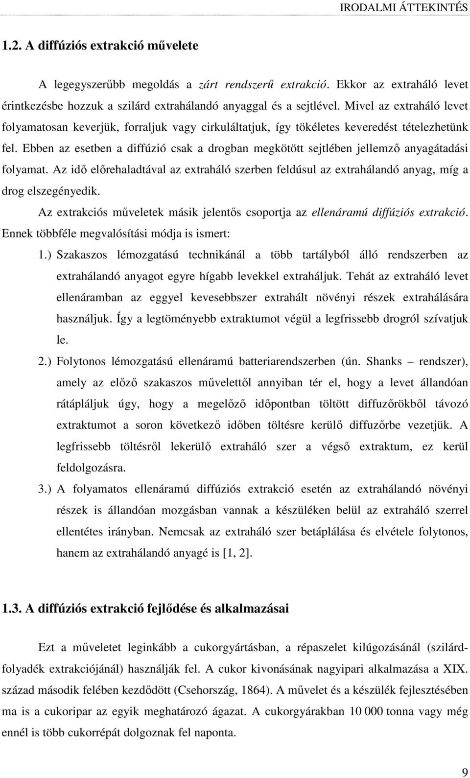 Mivel az extraháló levet folyamatosan keverjük, forraljuk vagy cirkuláltatjuk, így tökéletes keveredést tételezhetünk fel.