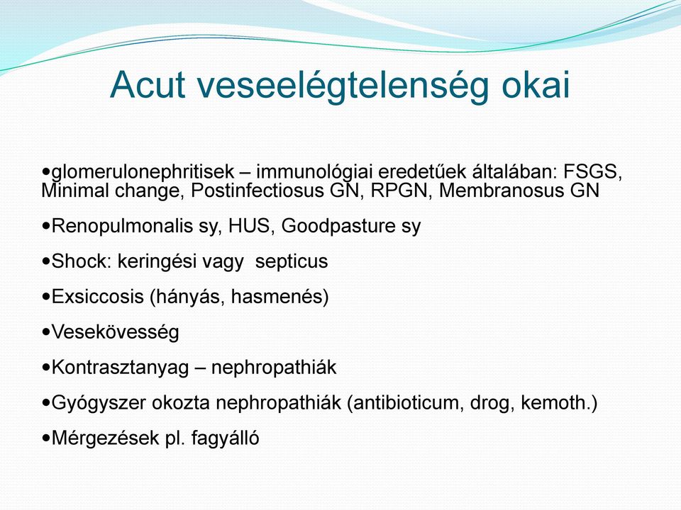 sy Shock: keringési vagy septicus Exsiccosis (hányás, hasmenés) Vesekövesség Kontrasztanyag