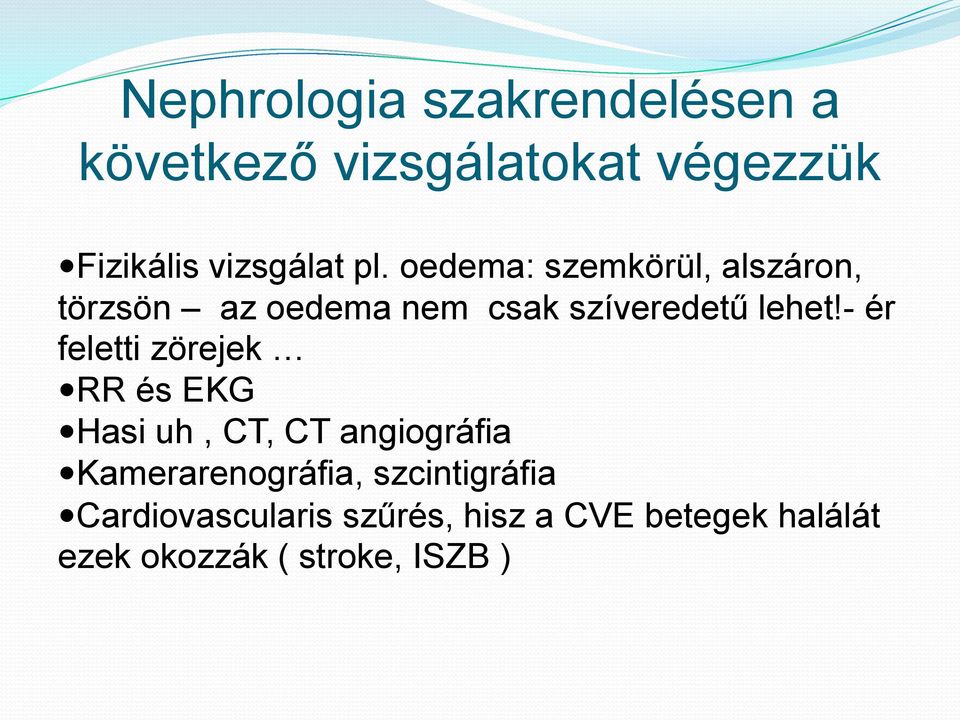 - ér feletti zörejek RR és EKG Hasi uh, CT, CT angiográfia Kamerarenográfia,