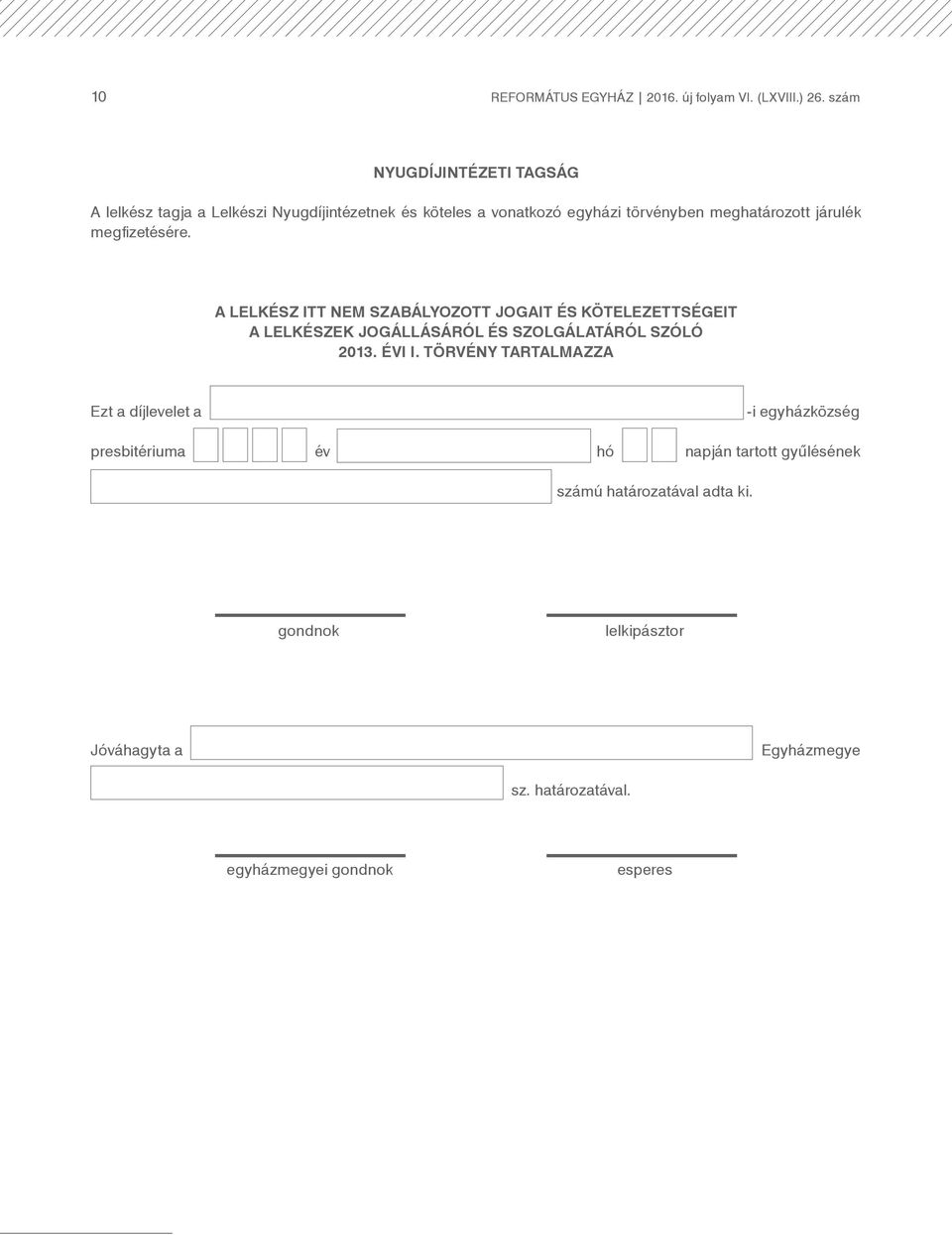 megfizetésére. A LELKÉSZ ITT NEM SZABÁLYOZOTT JOGAIT ÉS KÖTELEZETTSÉGEIT A LELKÉSZEK JOGÁLLÁSÁRÓL ÉS SZOLGÁLATÁRÓL SZÓLÓ 2013. ÉVI I.