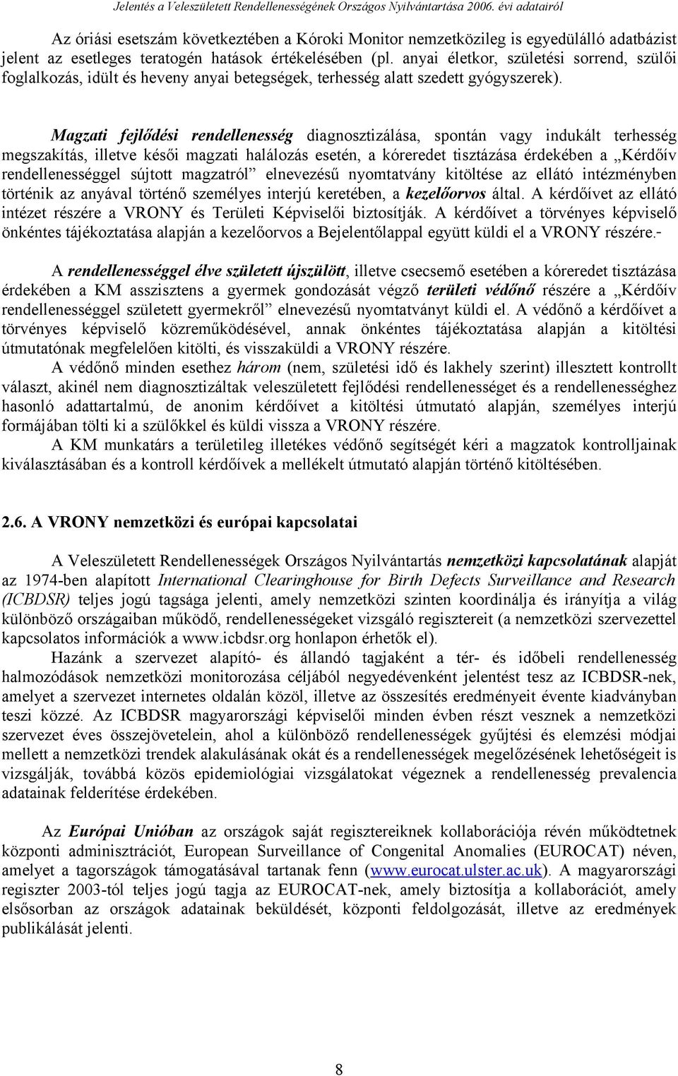 anyai életkor, születési sorrend, szülői foglalkozás, idült és heveny anyai betegségek, terhesség alatt szedett gyógyszerek).