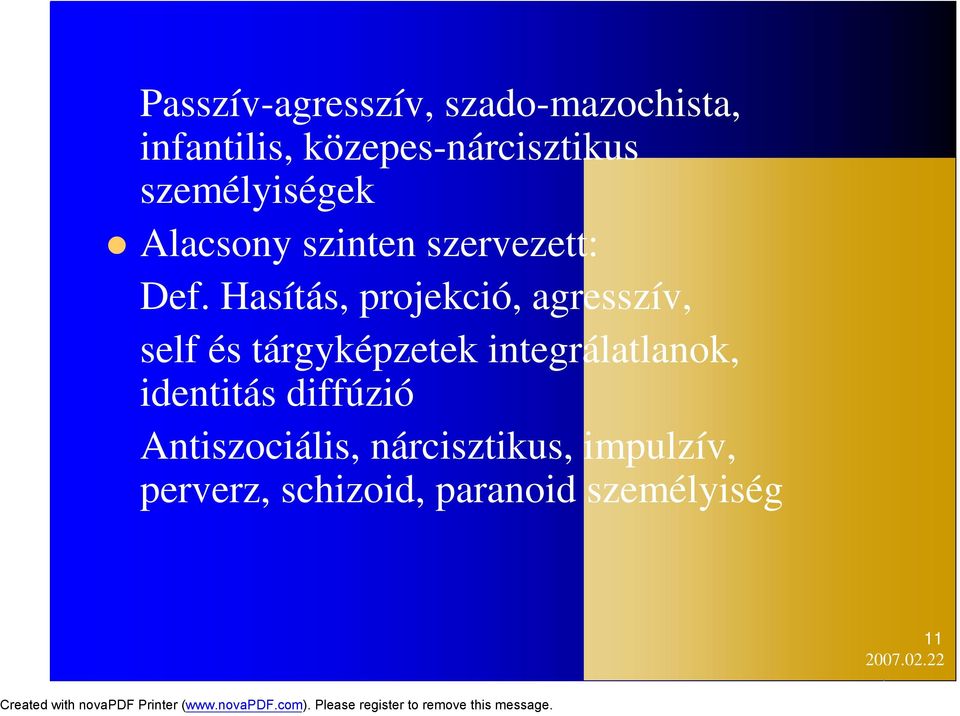 Hasítás, projekció, agresszív, self és tárgyképzetek integrálatlanok,