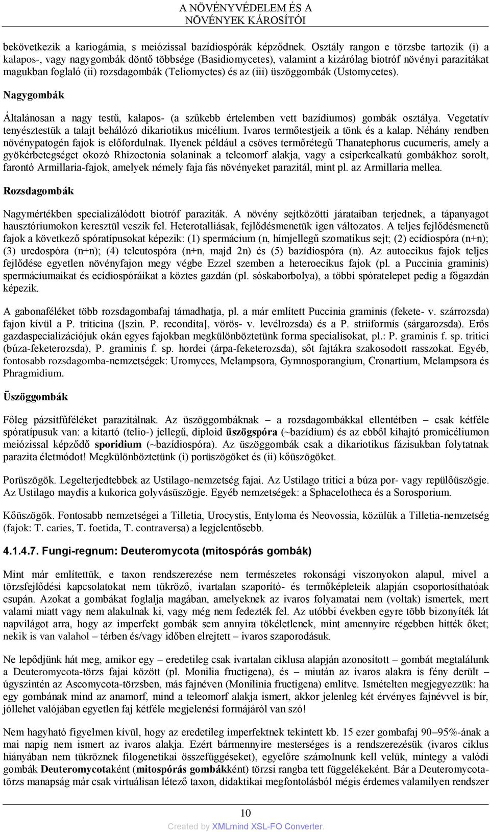 az (iii) üszöggombák (Ustomycetes). Nagygombák Általánosan a nagy testű, kalapos- (a szűkebb értelemben vett bazídiumos) gombák osztálya.