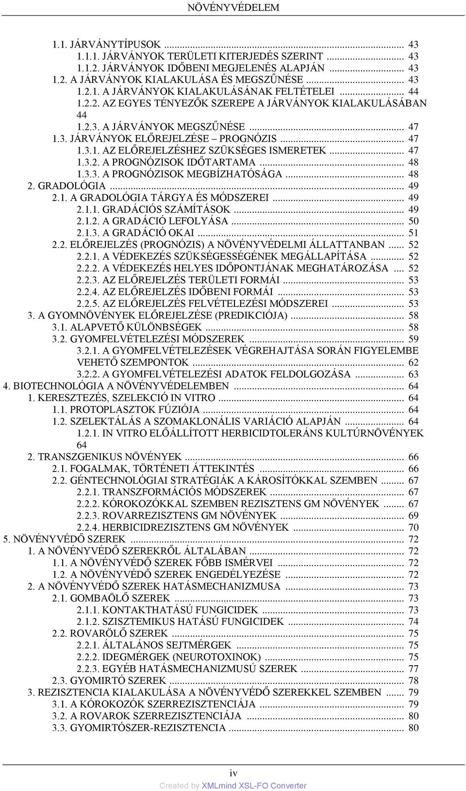 .. 48 1.3.3. A PROGNÓZISOK MEGBÍZHATÓSÁGA... 48 2. GRADOLÓGIA... 49 2.1. A GRADOLÓGIA TÁRGYA ÉS MÓDSZEREI... 49 2.1.1. GRADÁCIÓS SZÁMÍTÁSOK... 49 2.1.2. A GRADÁCIÓ LEFOLYÁSA... 50 2.1.3. A GRADÁCIÓ OKAI.