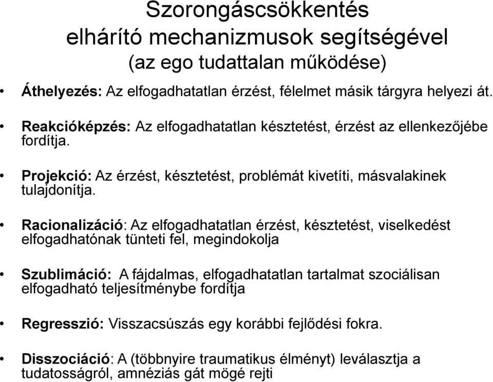 Racionalizáció: Az elfogadhatatlan érzést, késztetést, viselkedést elfogadhatónak tünteti fel, megindokolja Szublimáció: A fájdalmas, elfogadhatatlan tartalmat