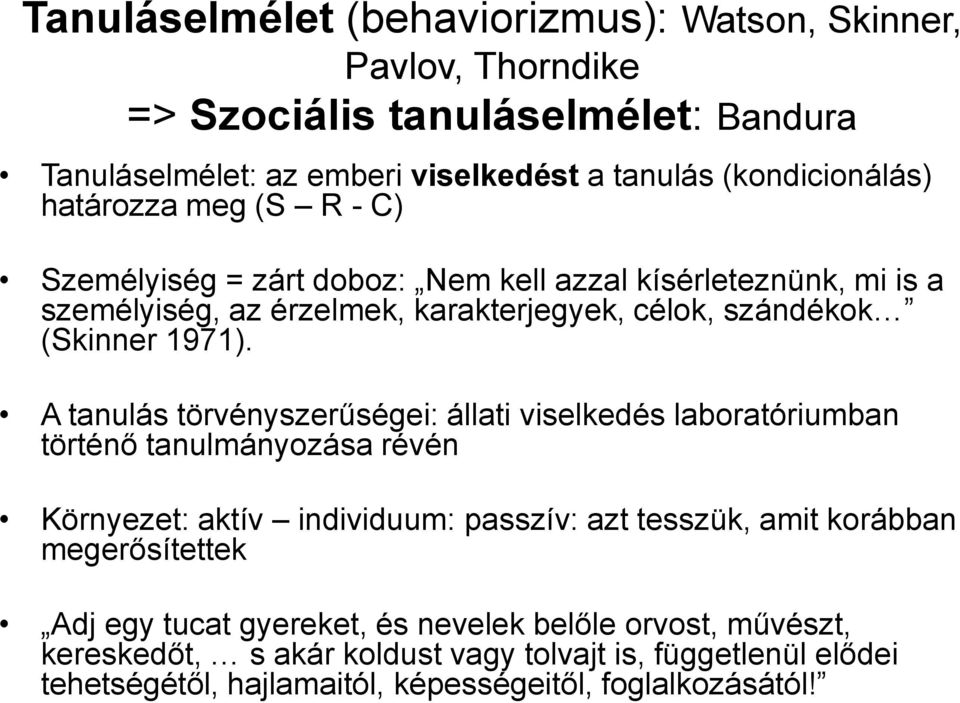 A tanulás törvényszerűségei: állati viselkedés laboratóriumban történő tanulmányozása révén Környezet: aktív individuum: passzív: azt tesszük, amit korábban