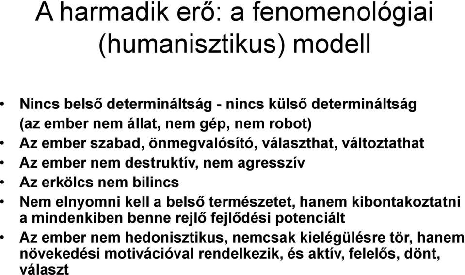 erkölcs nem bilincs Nem elnyomni kell a belső természetet, hanem kibontakoztatni a mindenkiben benne rejlő fejlődési potenciált