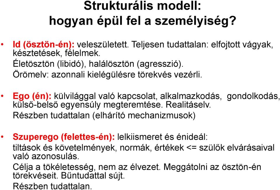 Ego (én): külvilággal való kapcsolat, alkalmazkodás, gondolkodás, külső-belső egyensúly megteremtése. Realitáselv.