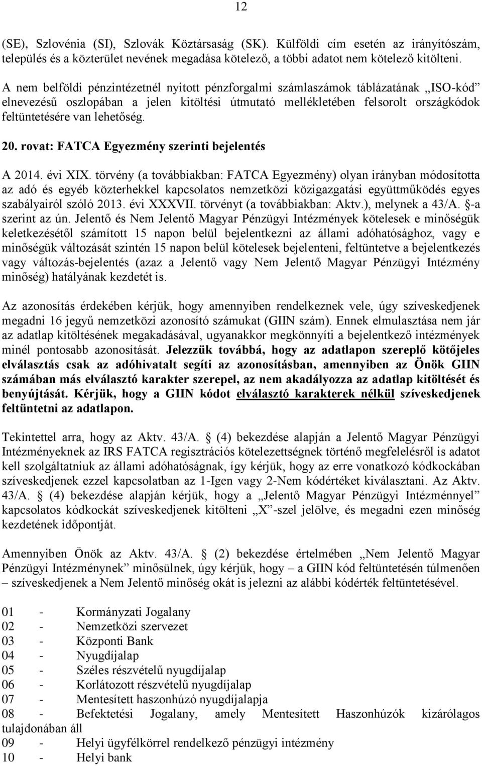 20. rovat: FATCA Egyezmény szerinti bejelentés A 2014. évi XIX.