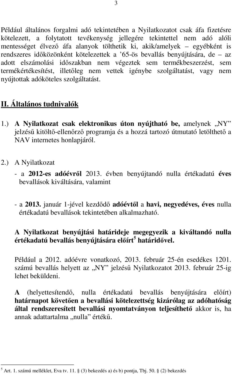 nem vettek igénybe szolgáltatást, vagy nem nyújtottak adóköteles szolgáltatást. II. Általános tudnivalók 1.