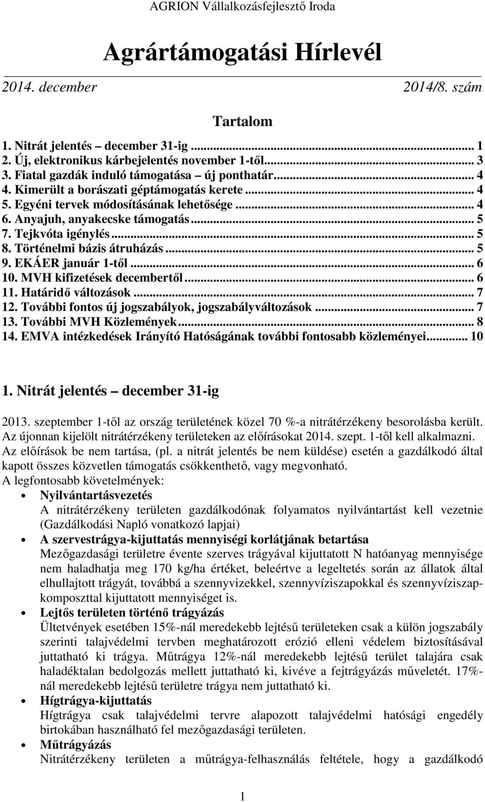 Tejkvóta igénylés... 5 8. Történelmi bázis átruházás... 5 9. EKÁER január 1-től... 6 10. MVH kifizetések decembertől... 6 11. Határidő változások... 7 12.