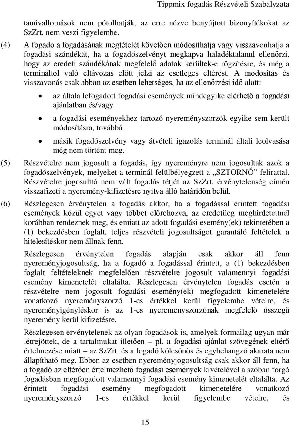 adatok kerültek-e rögzítésre, és még a termináltól való eltávozás előtt jelzi az esetleges eltérést.