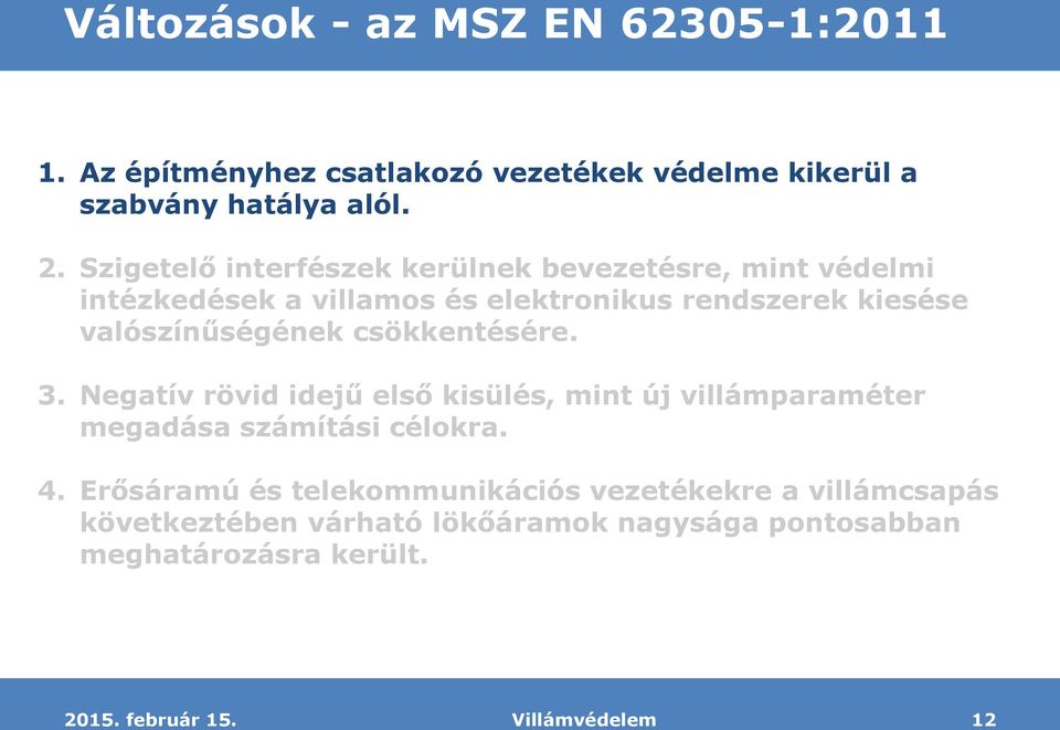 valószínűségének csökkentésére. 3. Negatív rövid idejű első kisülés, mint új villámparaméter megadása számítási célokra. 4.