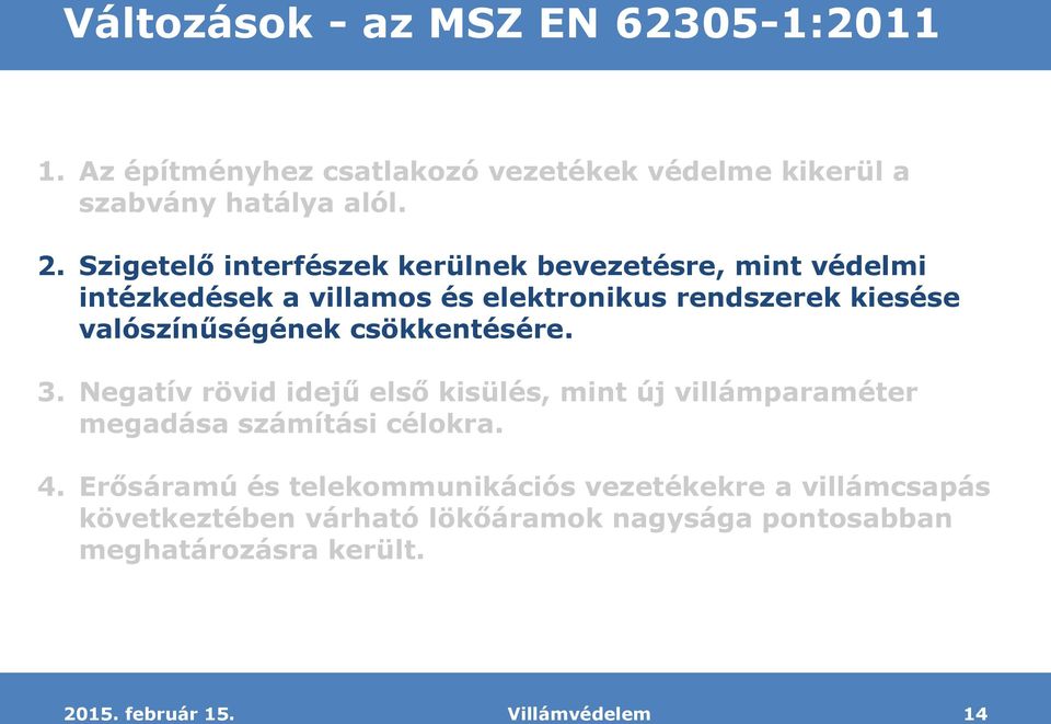 valószínűségének csökkentésére. 3. Negatív rövid idejű első kisülés, mint új villámparaméter megadása számítási célokra. 4.