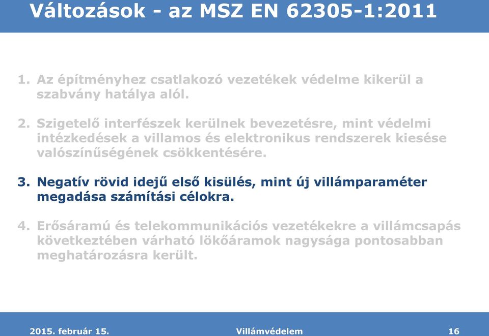 valószínűségének csökkentésére. 3. Negatív rövid idejű első kisülés, mint új villámparaméter megadása számítási célokra. 4.