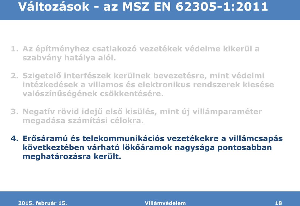 valószínűségének csökkentésére. 3. Negatív rövid idejű első kisülés, mint új villámparaméter megadása számítási célokra. 4.