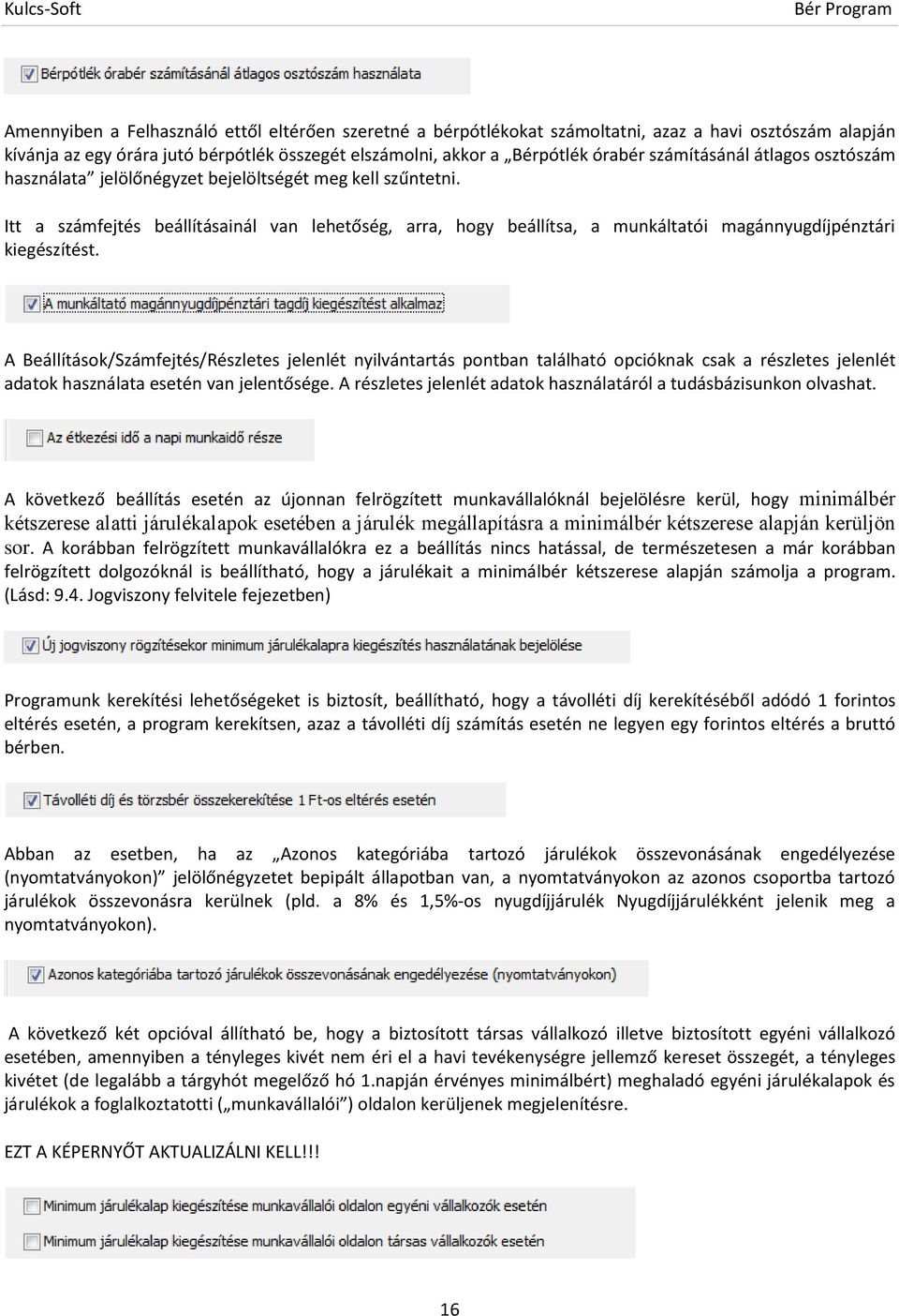 Itt a számfejtés beállításainál van lehetőség, arra, hogy beállítsa, a munkáltatói magánnyugdíjpénztári kiegészítést.