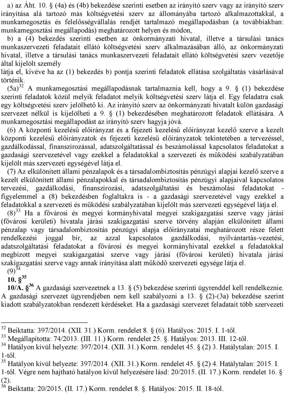 felelősségvállalás rendjét tartalmazó megállapodásban (a továbbiakban: munkamegosztási megállapodás) meghatározott helyen és módon, b) a (4) bekezdés szerinti esetben az önkormányzati hivatal,