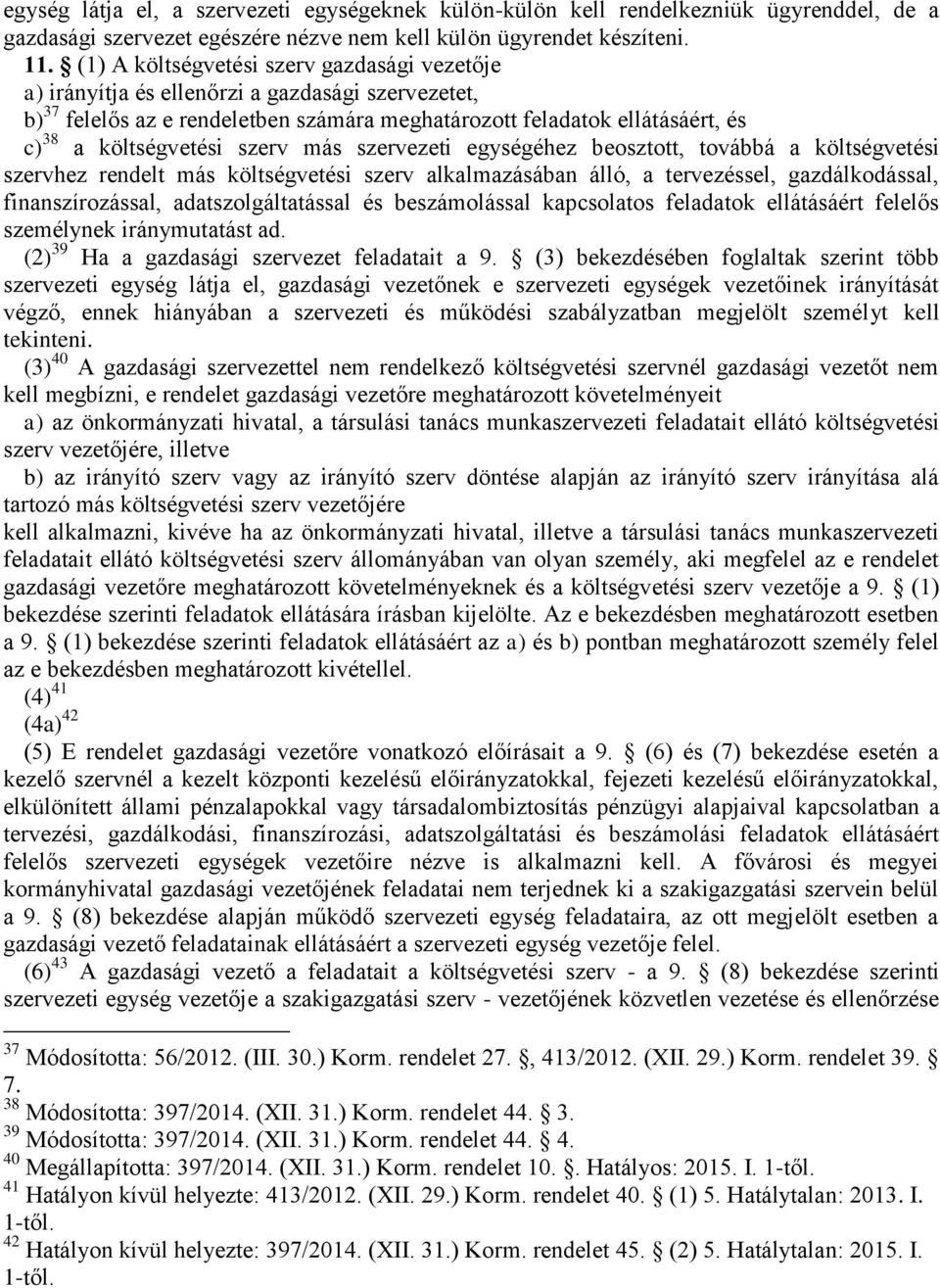 szerv más szervezeti egységéhez beosztott, továbbá a költségvetési szervhez rendelt más költségvetési szerv alkalmazásában álló, a tervezéssel, gazdálkodással, finanszírozással, adatszolgáltatással