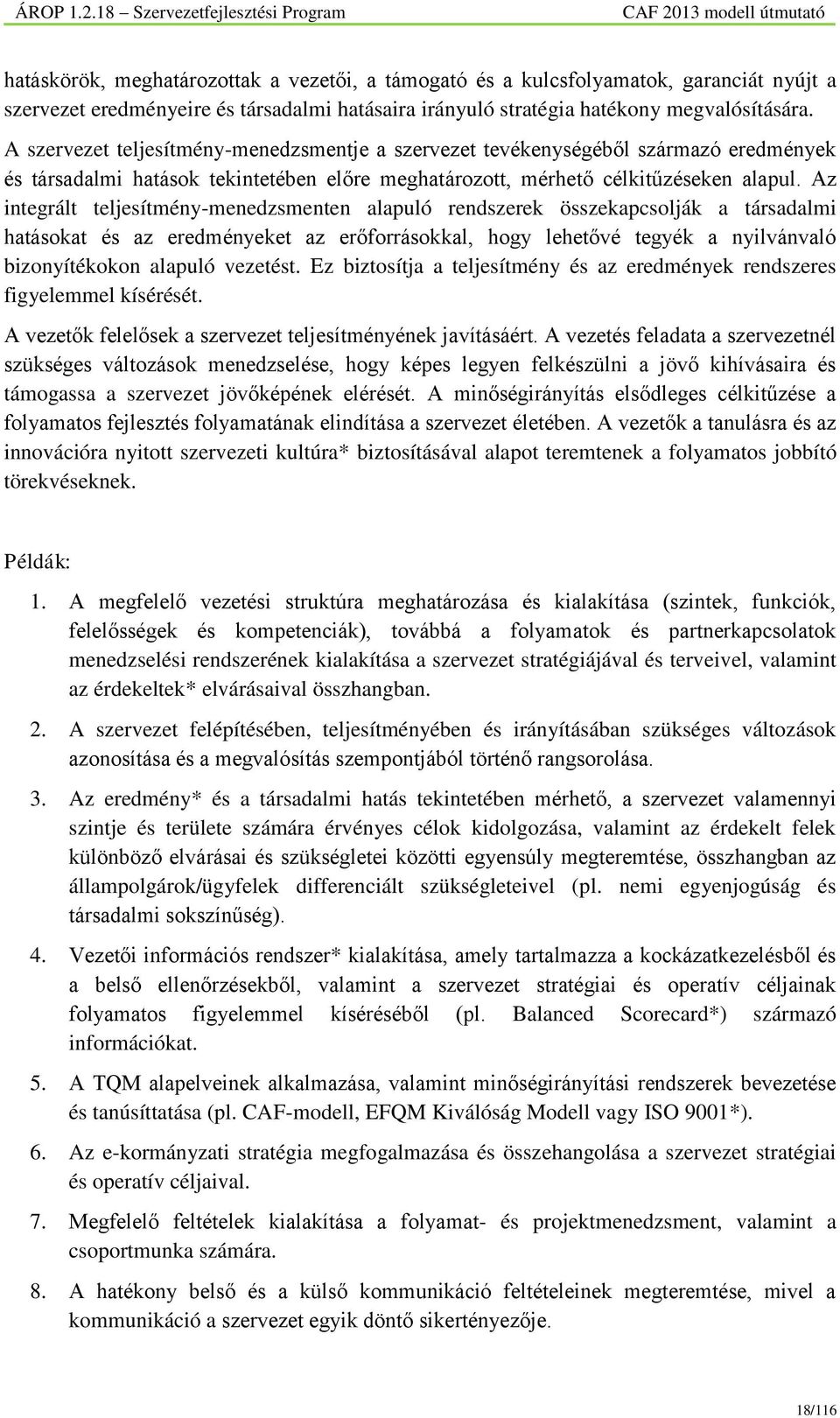 Az integrált teljesítmény-menedzsmenten alapuló rendszerek összekapcsolják a társadalmi hatásokat és az eredményeket az erőforrásokkal, hogy lehetővé tegyék a nyilvánvaló bizonyítékokon alapuló