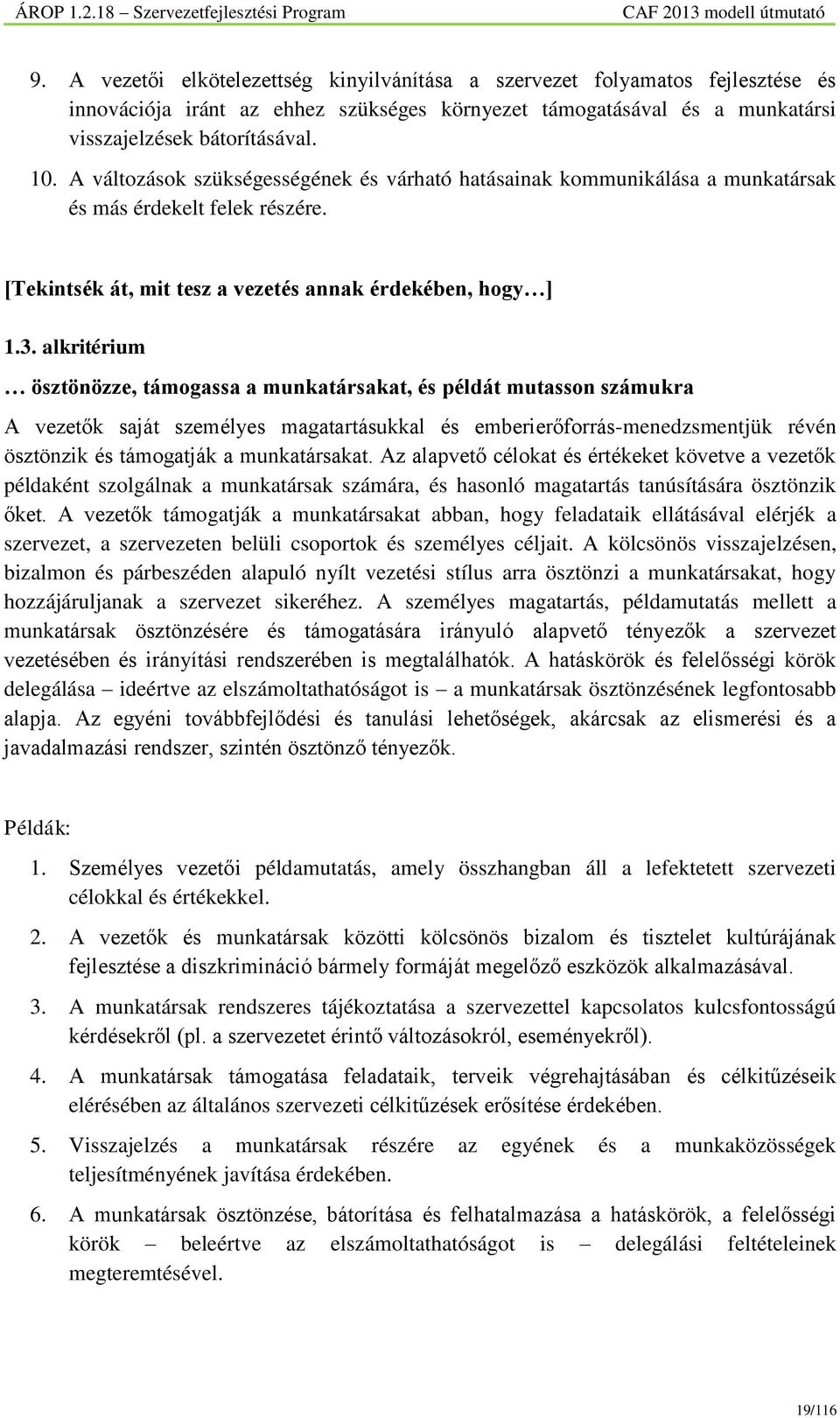 alkritérium ösztönözze, támogassa a munkatársakat, és példát mutasson számukra A vezetők saját személyes magatartásukkal és emberierőforrás-menedzsmentjük révén ösztönzik és támogatják a