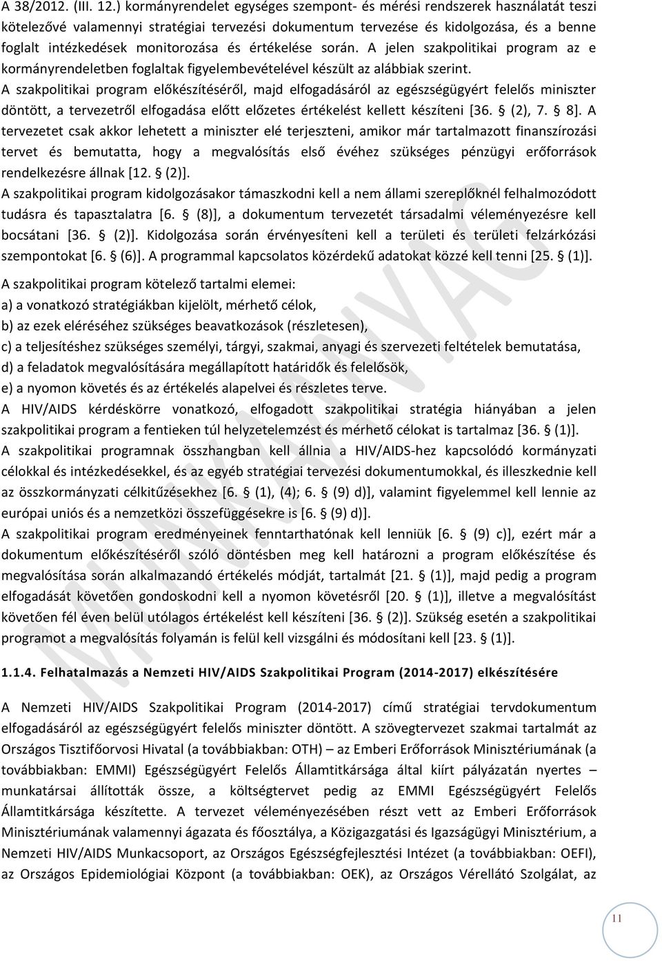 monitorozása és értékelése során. A jelen szakpolitikai program az e kormányrendeletben foglaltak figyelembevételével készült az alábbiak szerint.