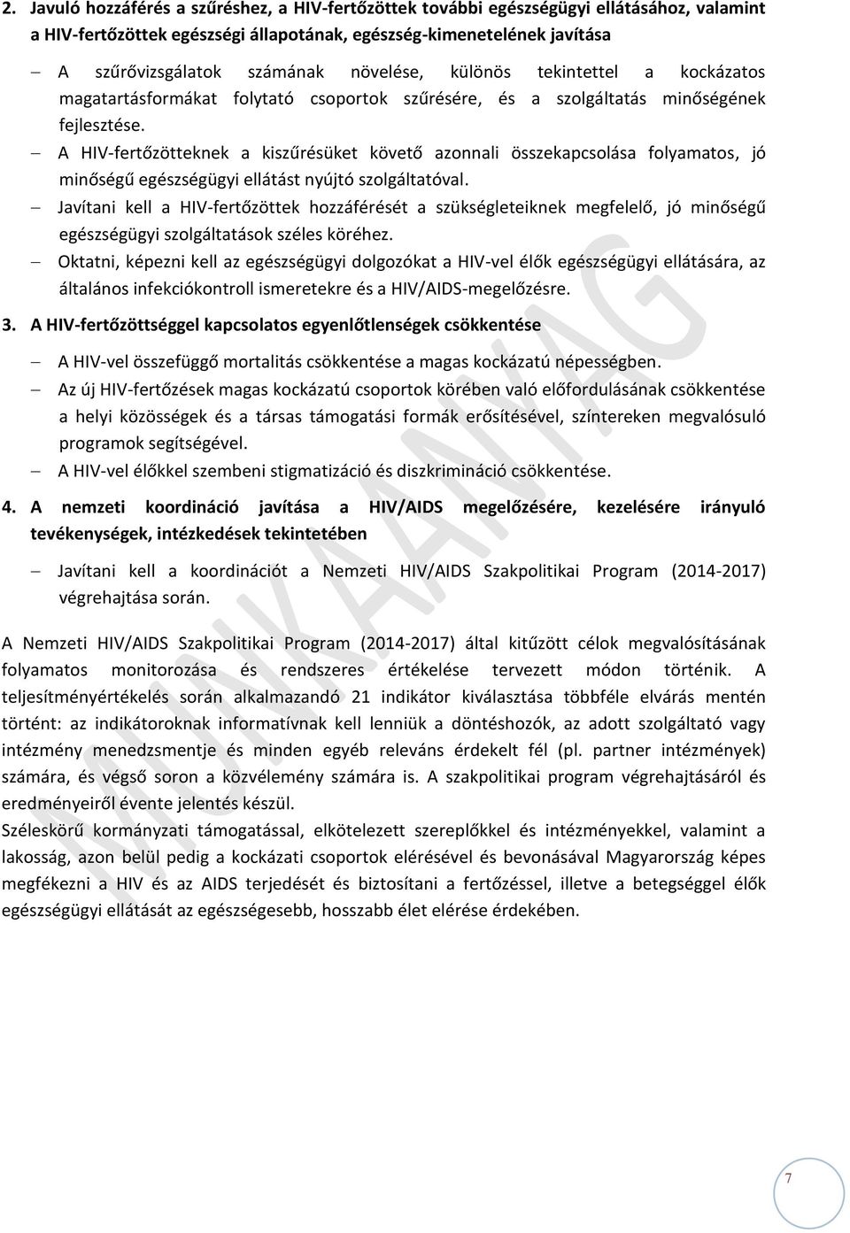 A HIV-fertőzötteknek a kiszűrésüket követő azonnali összekapcsolása folyamatos, jó minőségű egészségügyi ellátást nyújtó szolgáltatóval.