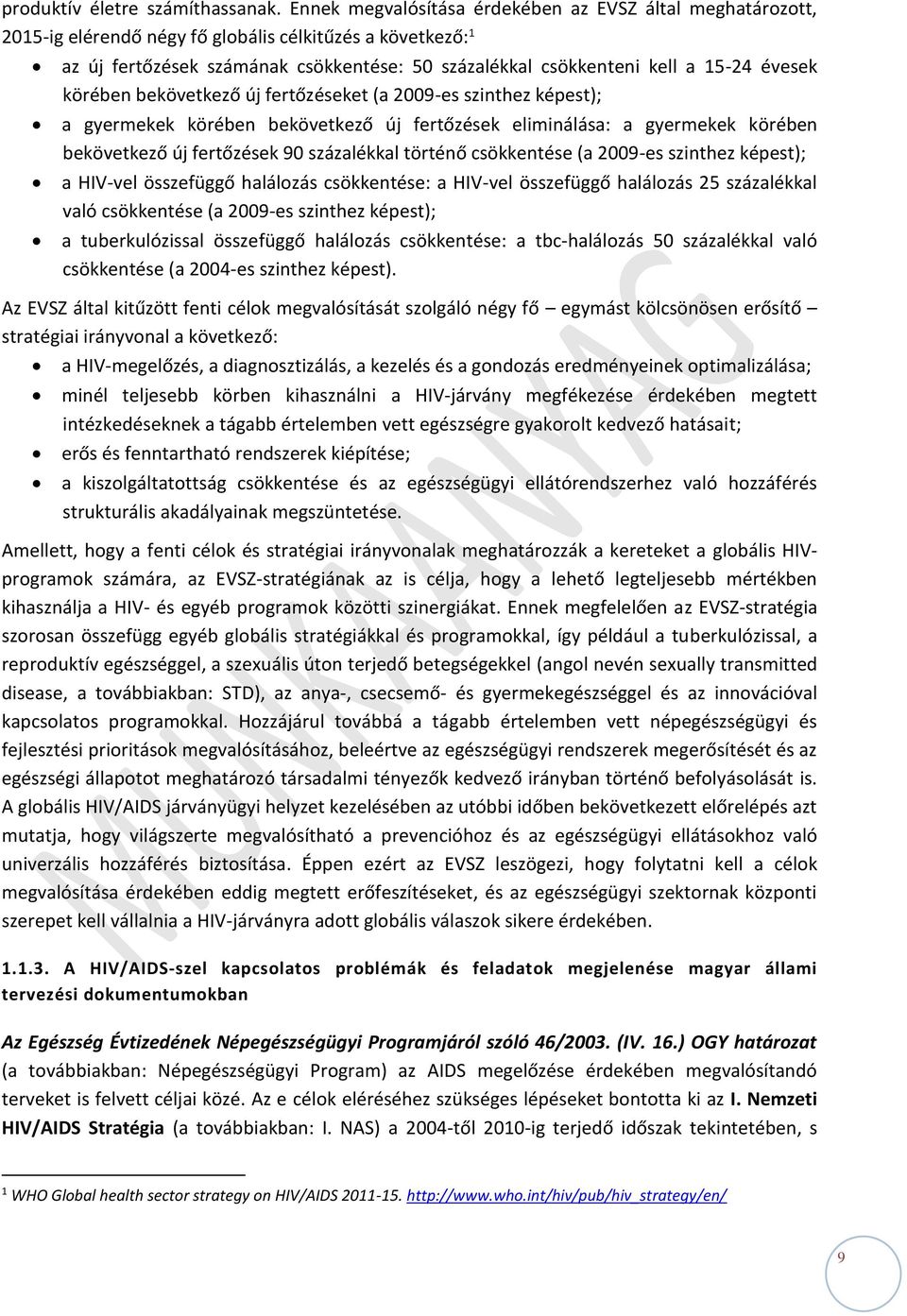 évesek körében bekövetkező új fertőzéseket (a 2009-es szinthez képest); a gyermekek körében bekövetkező új fertőzések eliminálása: a gyermekek körében bekövetkező új fertőzések 90 százalékkal történő