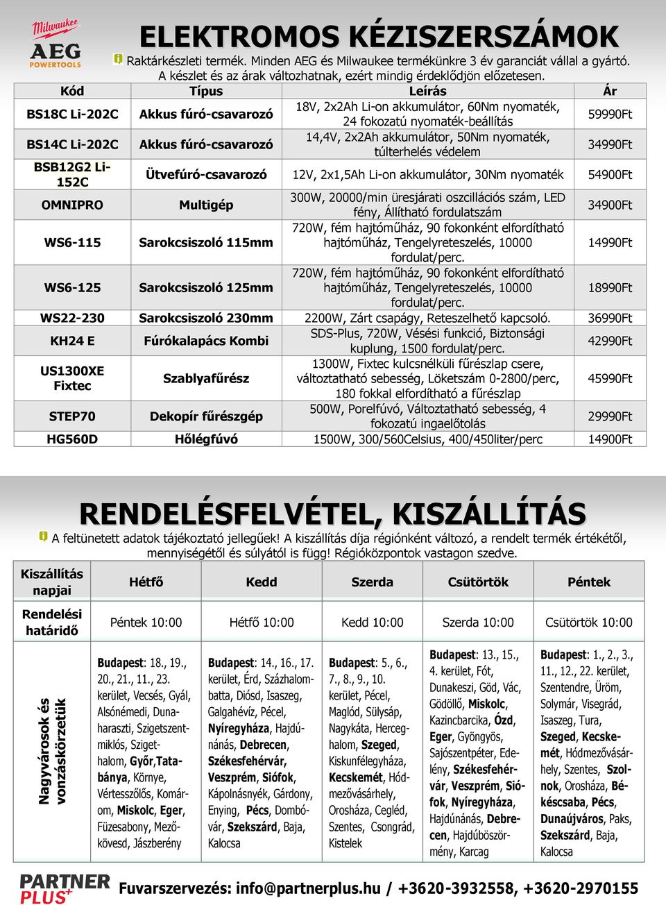 50Nm nyomaték, túlterhelés védelem 34990Ft BSB12G2 Li- 152C Ütvefúró-csavarozó 12V, 2x1,5Ah Li-on akkumulátor, 30Nm nyomaték 54900Ft OMNIPRO Multigép 300W, 20000/min üresjárati oszcillációs szám, LED