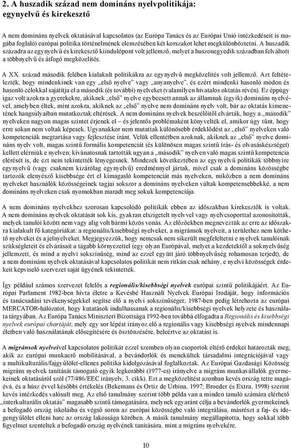 A huszadik századra az egynyelvű és kirekesztő kiindulópont volt jellemző, melyet a huszonegyedik században felváltott a többnyelvű és átfogó megközelítés. A XX.