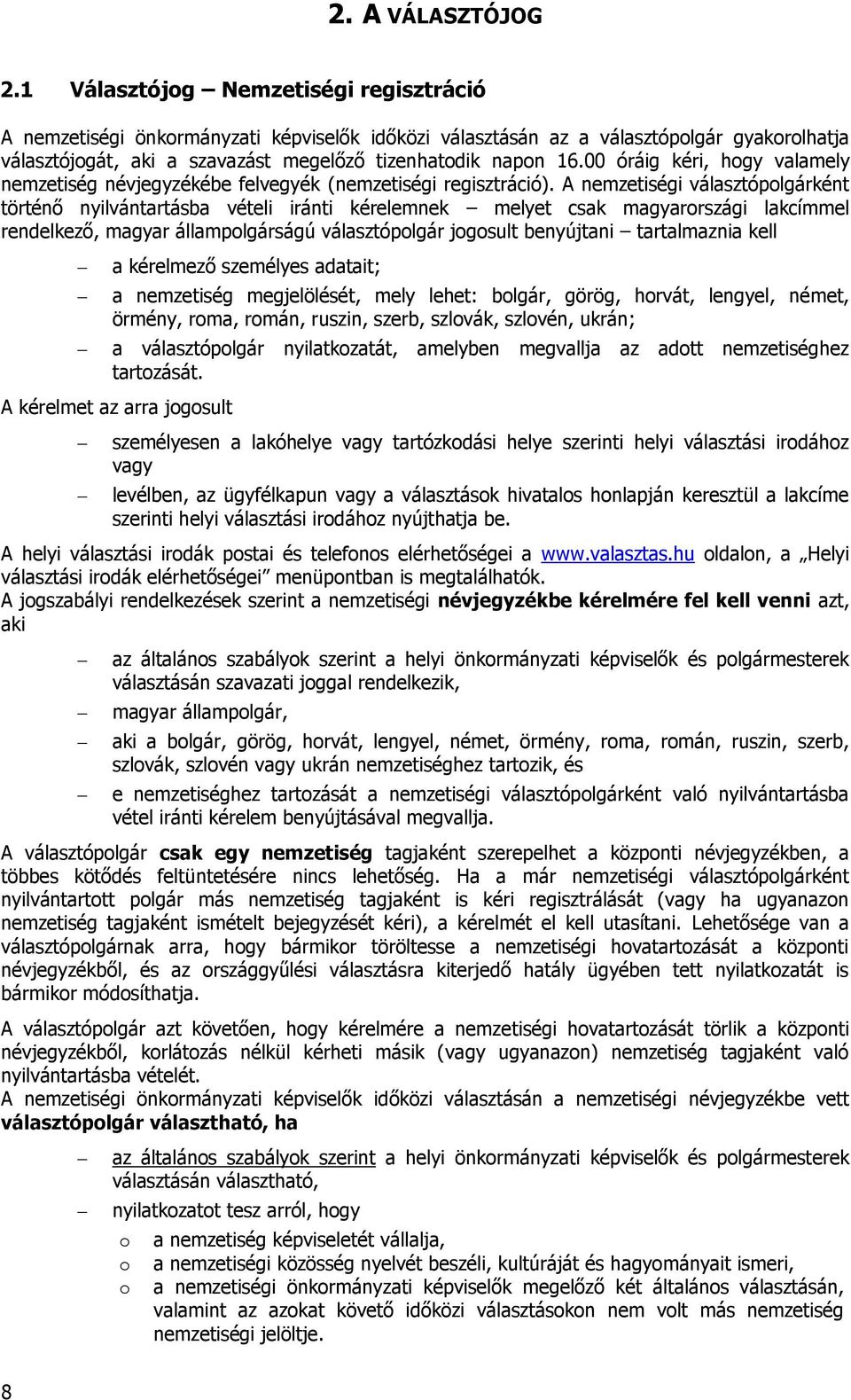 00 óráig kéri, hogy valamely nemzetiség névjegyzékébe felvegyék (nemzetiségi regisztráció).