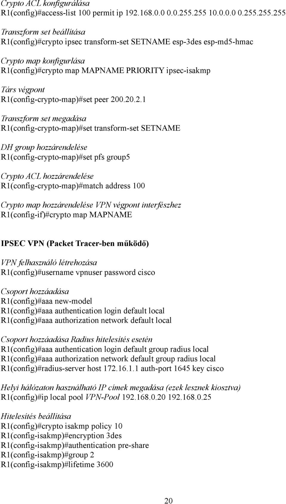 Társ végpont R1(config-crypto-map)#set peer 20