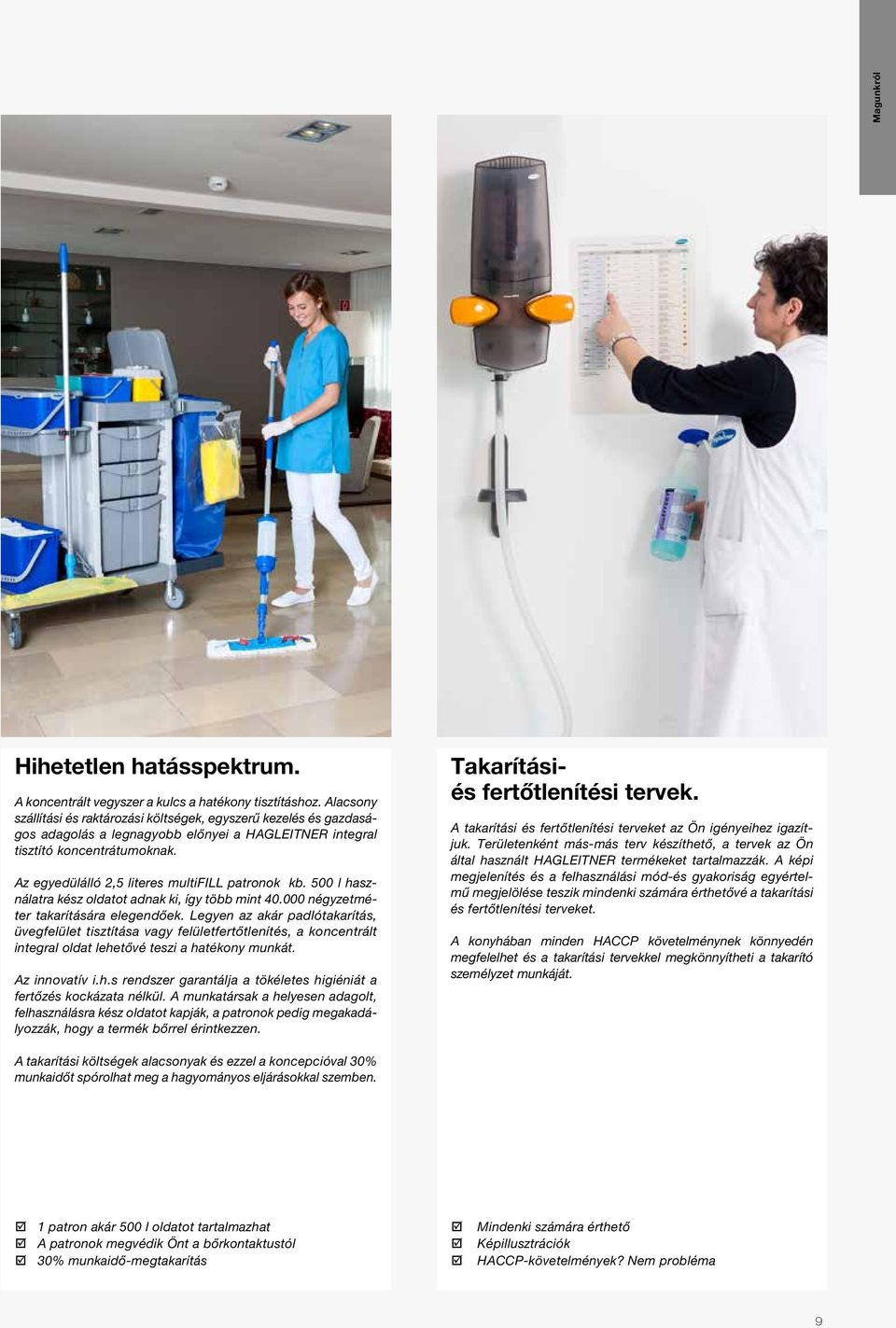 Az egyedülálló 2,5 literes multifill patronok kb. 500 l használatra kész oldatot adnak ki, így több mint 40.000 négyzetméter takarítására elegendőek.