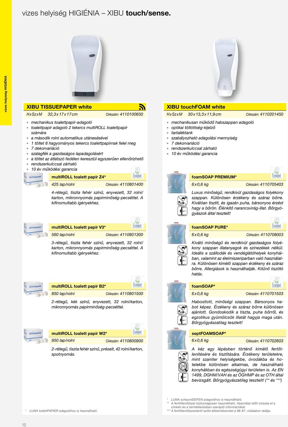 második rolni automatikus utánesésével 1 töltet 8 hagyományos tekercs toalettpapírnak felel meg 7 dekorvariáció szalagfék a gazdaságos lapadagolásért a töltet az átlátszó fedélen keresztül egyszerűen