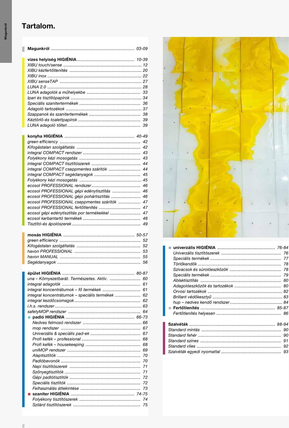 .. 39 konyha HIGIÉNIA... 40-49 green efficiency... 42 Kifogástalan szolgáltatás... 42 integral COMPACT rendszer... 43 Folyékony kézi mosogatás... 43 integral COMPACT tisztítószerek.