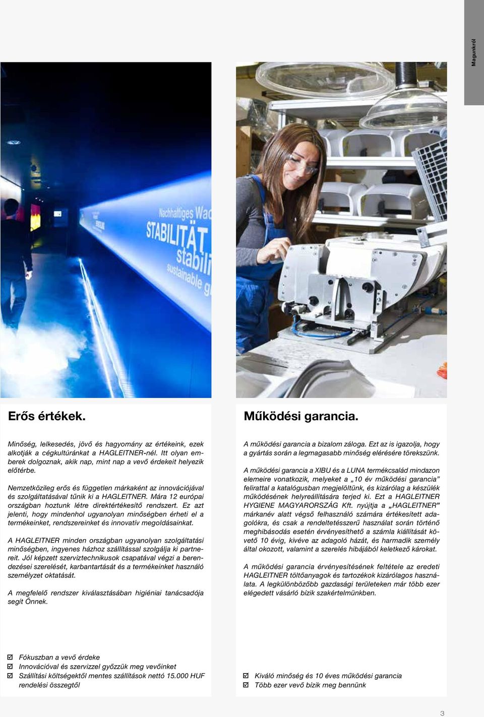 Mára 12 európai országban hoztunk létre direktértékesítő rendszert. Ez azt jelenti, hogy mindenhol ugyanolyan minőségben érheti el a termékeinket, rendszereinket és innovatív meg oldásainkat.