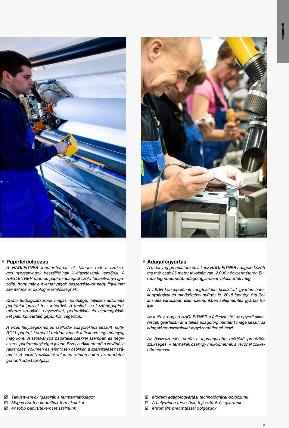 Kiváló feldolgozósorunk magas minőségű, teljesen automata papírfeldolgozást tesz lehetővé.