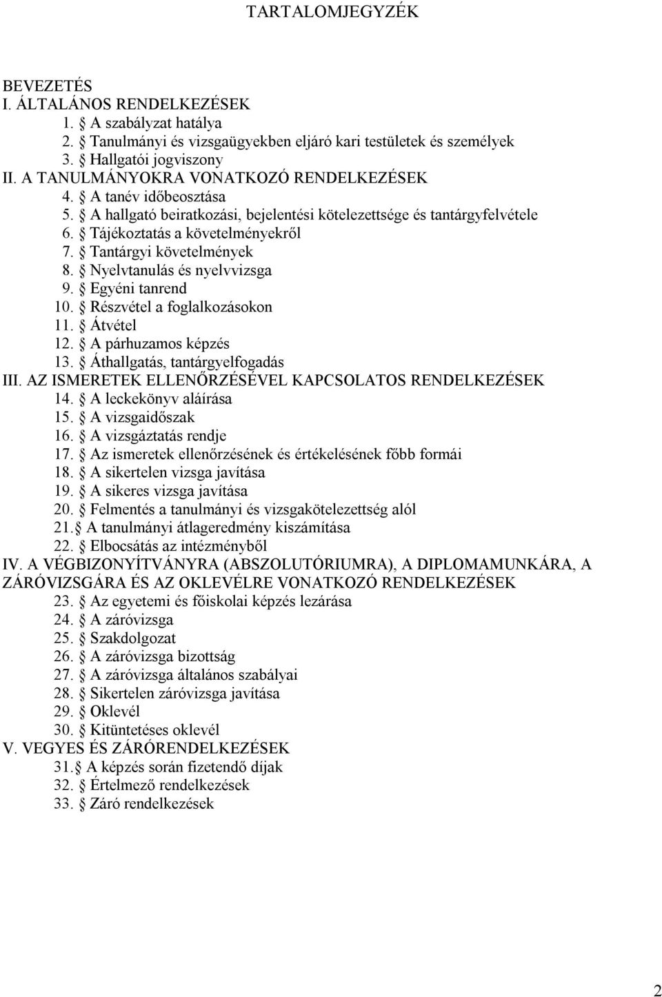 Tantárgyi követelmények 8. Nyelvtanulás és nyelvvizsga 9. Egyéni tanrend 10. Részvétel a foglalkozásokon 11. Átvétel 12. A párhuzamos képzés 13. Áthallgatás, tantárgyelfogadás III.