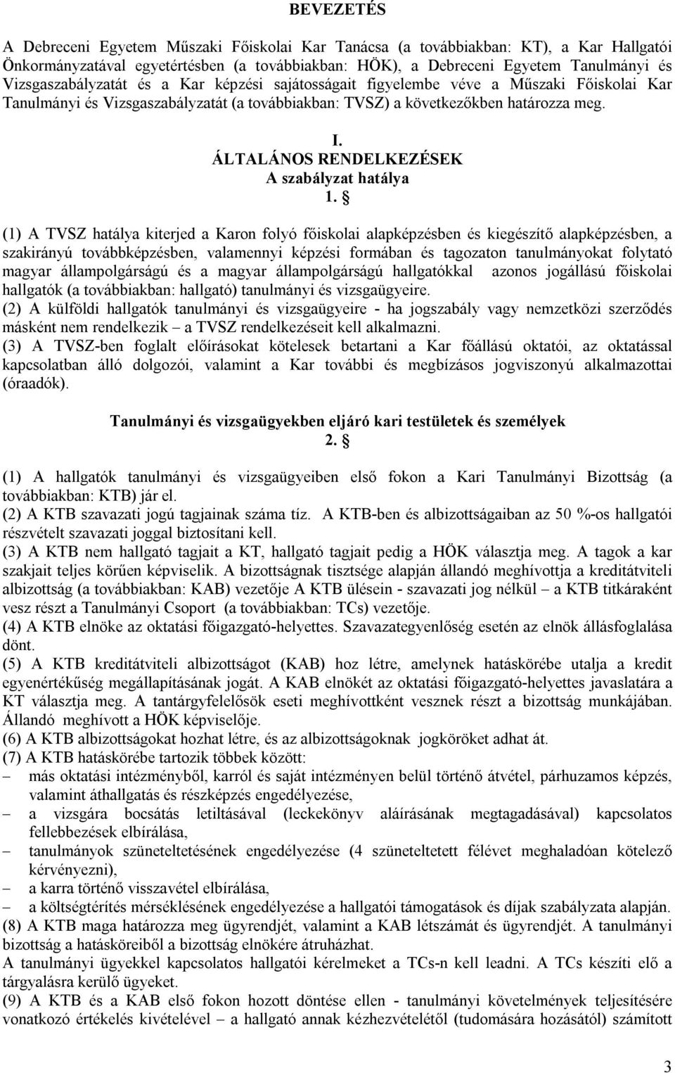ÁLTALÁNOS RENDELKEZÉSEK A szabályzat hatálya 1.