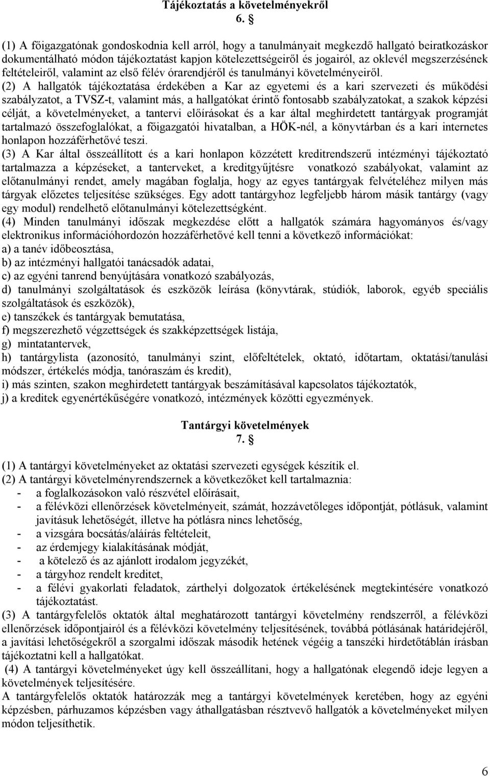 feltételeiről, valamint az első félév órarendjéről és tanulmányi követelményeiről.