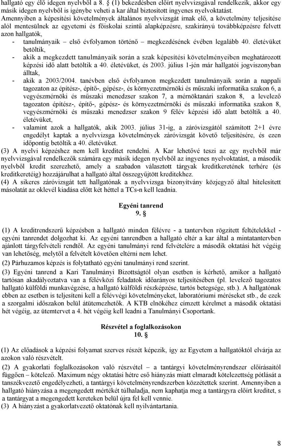 hallgatók, tanulmányaik első évfolyamon történő megkezdésének évében legalább 40.