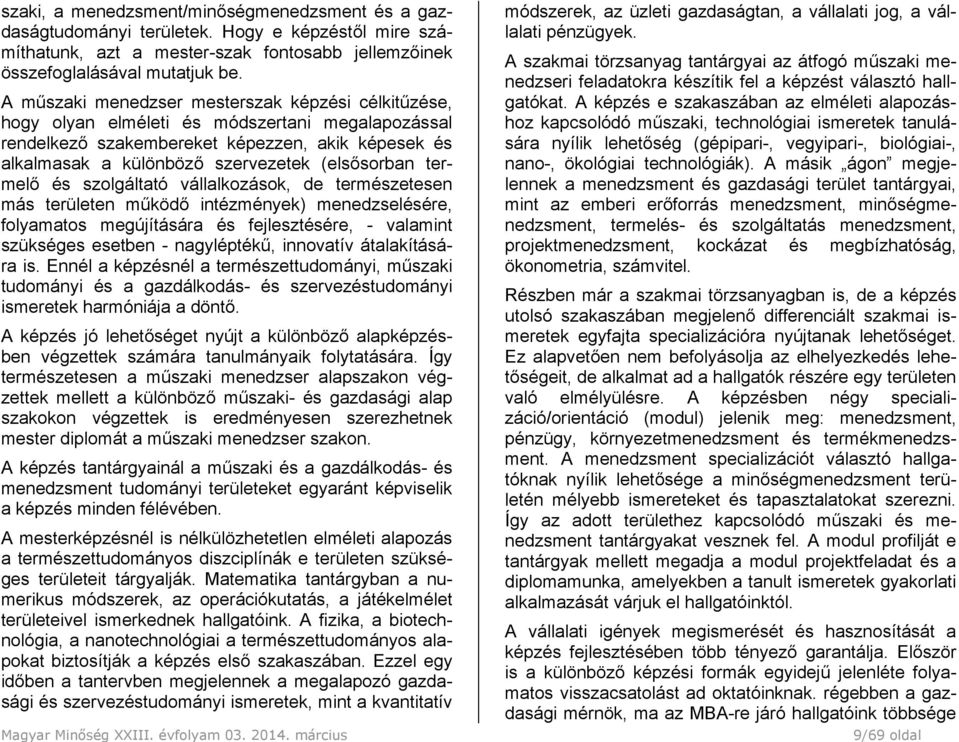 termelő és szolgáltató vállalkozások, de természetesen más területen működő intézmények) menedzselésére, folyamatos megújítására és fejlesztésére, - valamint szükséges esetben - nagyléptékű,