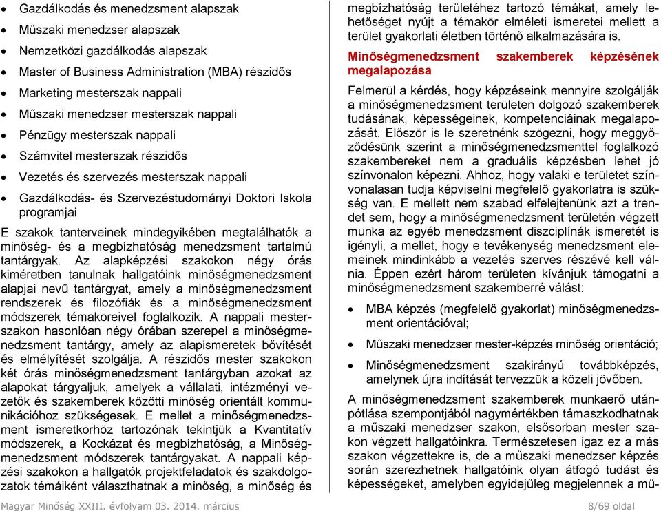 menedzser mesterszak nappali Pénzügy mesterszak nappali Számvitel mesterszak részidős Vezetés és szervezés mesterszak nappali Gazdálkodás- és Szervezéstudományi Doktori Iskola programjai E szakok