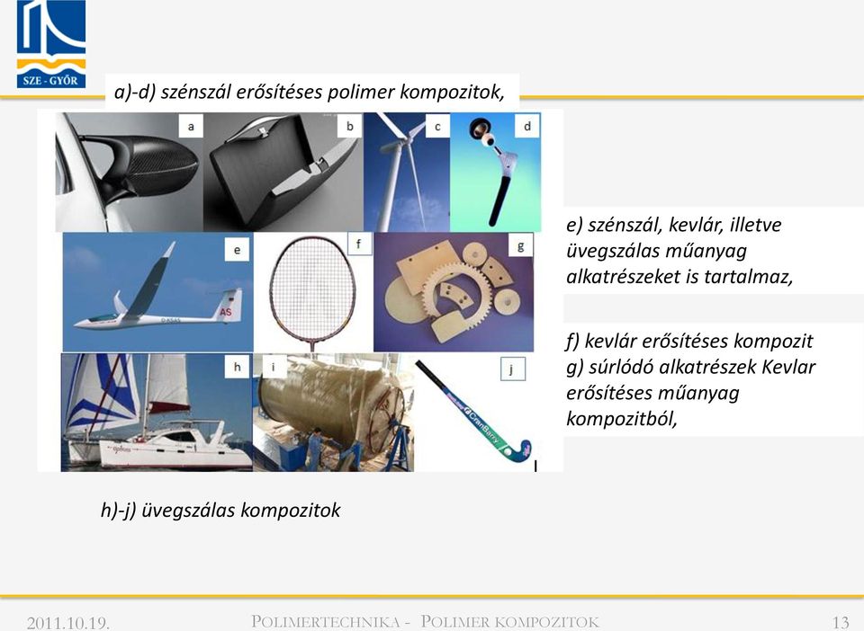 tartalmaz, f) kevlár erősítéses kompozit g) súrlódó