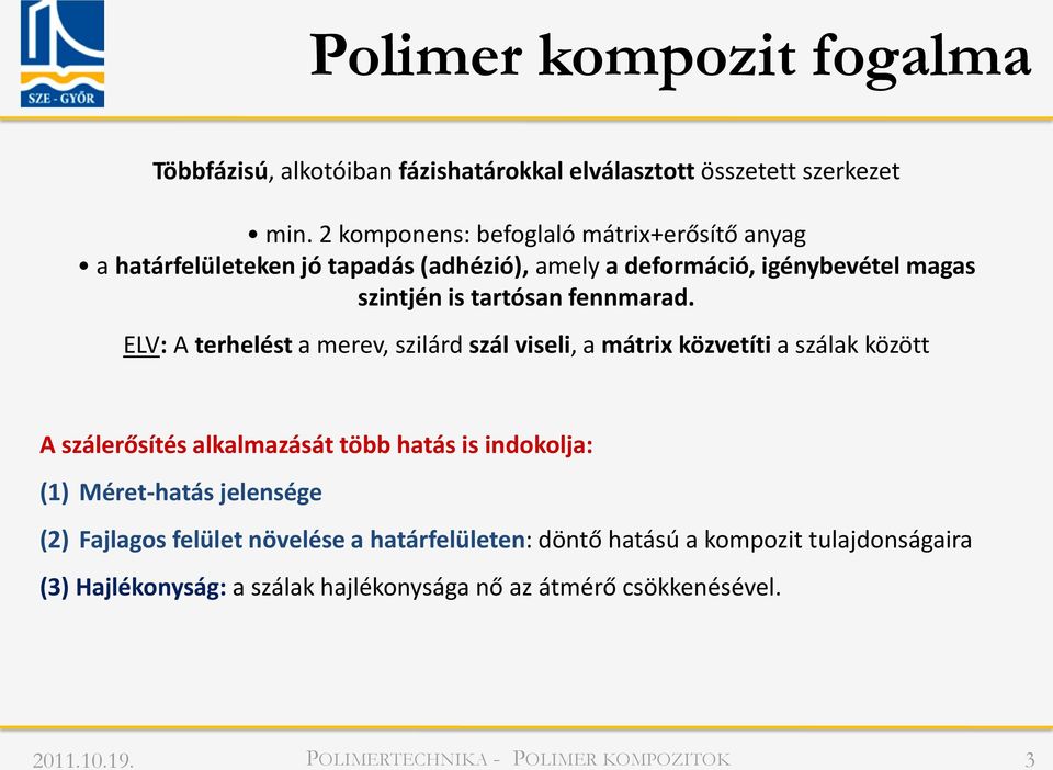 ELV: A terhelést a merev, szilárd szál viseli, a mátrix közvetíti a szálak között A szálerősítés alkalmazását több hatás is indokolja: (1) Méret-hatás