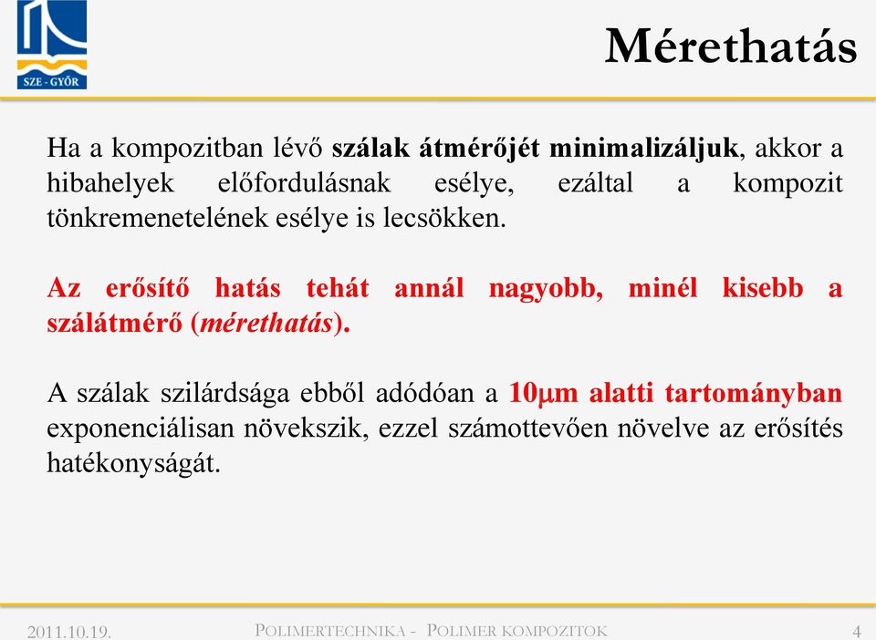 Az erősítő hatás tehát annál nagyobb, minél kisebb a szálátmérő (mérethatás).