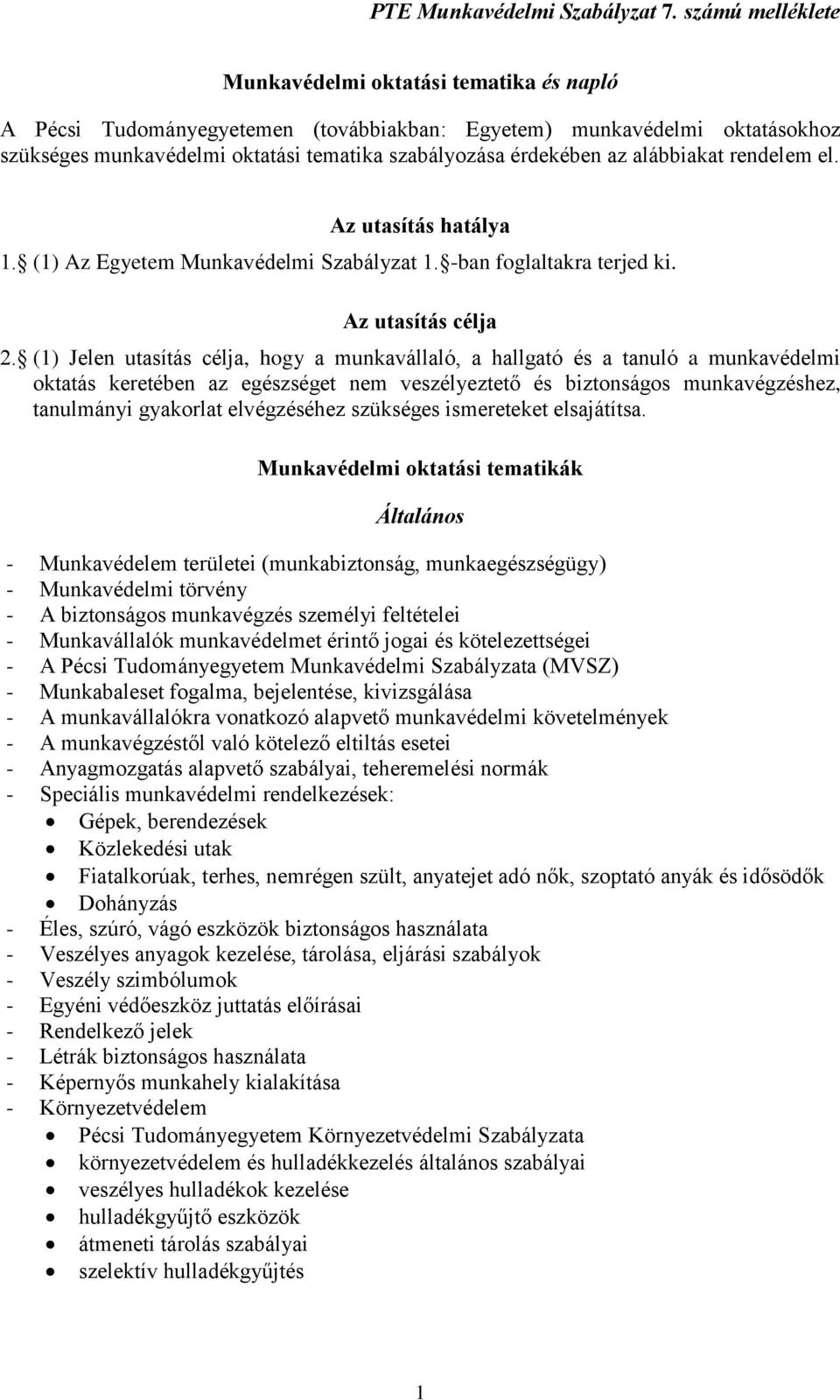 oktatási tematika szabályozása érdekében az alábbiakat rendelem el. Az utasítás hatálya 1. (1) Az Egyetem Munkavédelmi Szabályzat 1. -ban foglaltakra terjed ki.