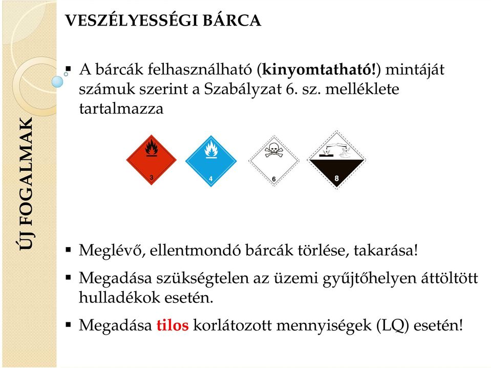 muk szerint a Szabályzat 6. sz. melléklete tartalmazza Meglévő, ellentmondó bárcák törlése, takarása!