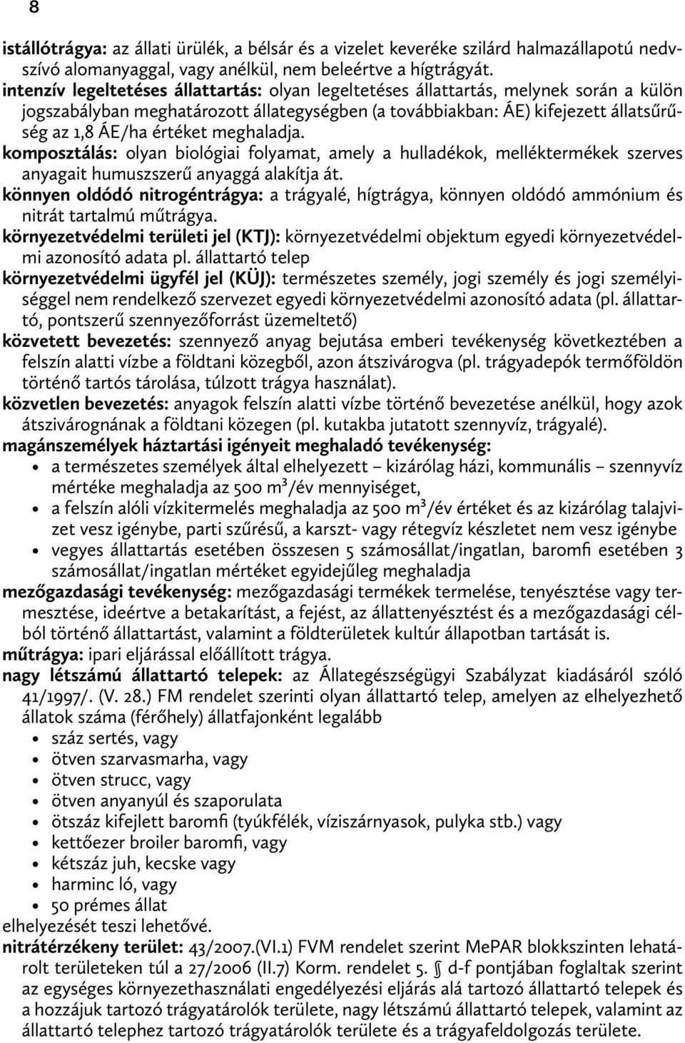 meghaladja. komposztálás: olyan biológiai folyamat, amely a hulladékok, melléktermékek szerves anyagait humuszszerű anyaggá alakítja át.